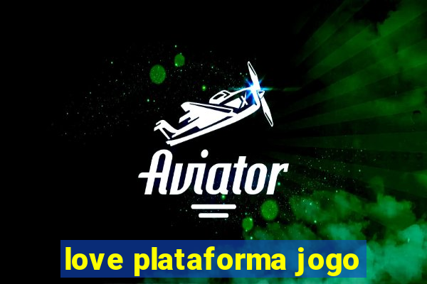 love plataforma jogo